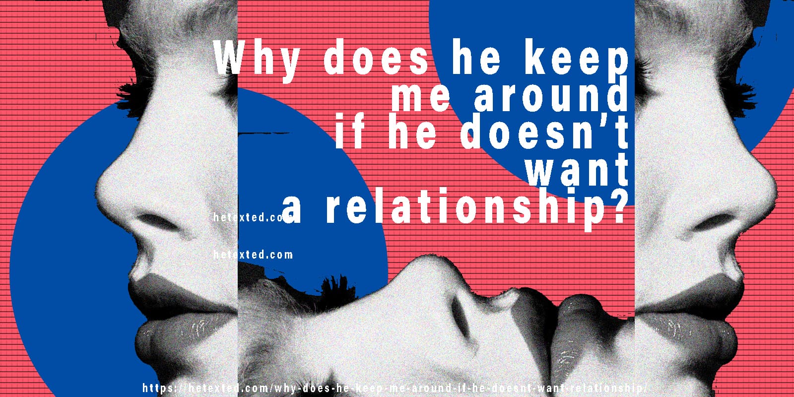 Why Does He Keep Me Around If He Doesn't Want a Relationship