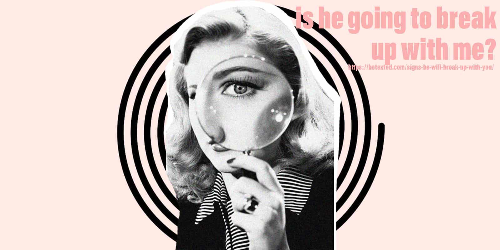 Is He Going to Break Up With Me