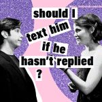 Should I Text Him If He Hasn't Replied