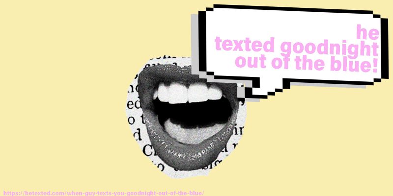 He-Texted-Goodnight-Out-of-The-Blue