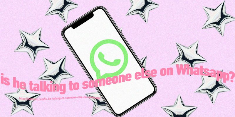 Is-He-Talking-Someone-Else-on-Whatsapp