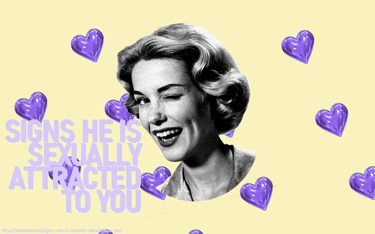 14 crucial signs a man is sexually attracted to you How to spot it
