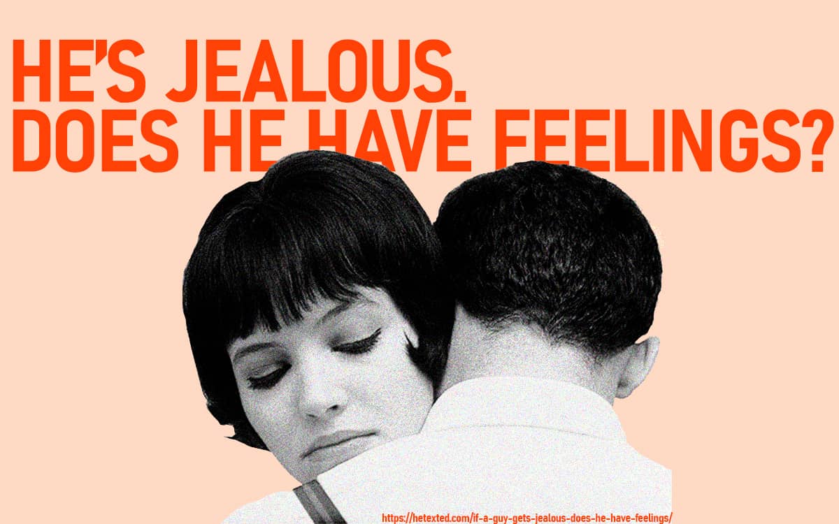 If a guy gets jealous does he have feelings? 9 reasons to state the