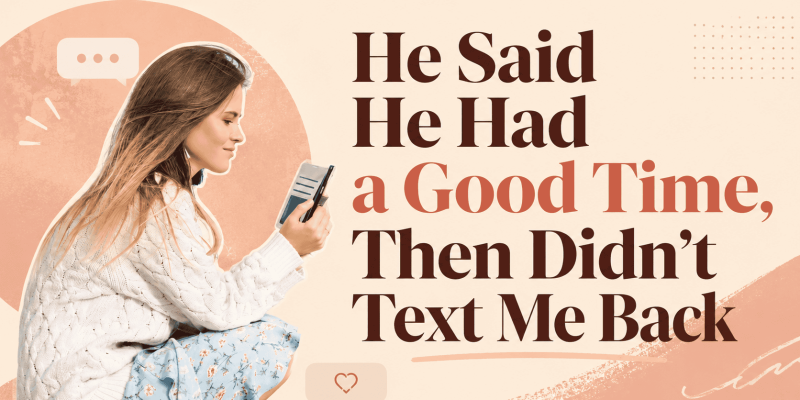 He Said He Had a Good Time, Then Didn’t Text Me Back