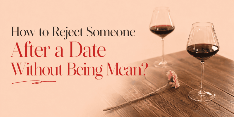 How to Reject Someone After a Date Without Being Mean?