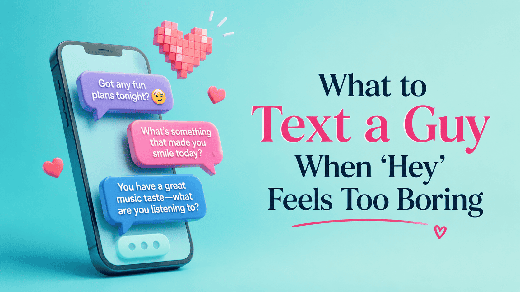 What to Text a Guy When “Hey” Feels Too Boring - HeTexted