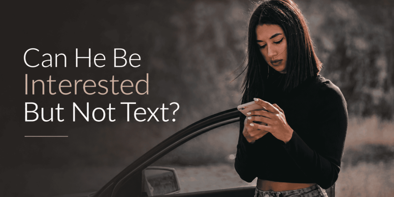 Can He Be Interested But Not Text?